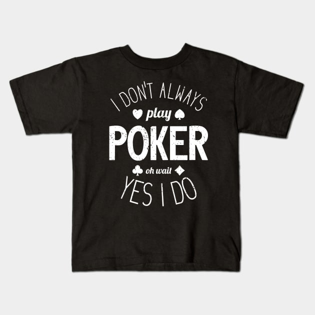 I Don't Always Play Poker - 5 Kids T-Shirt by NeverDrewBefore